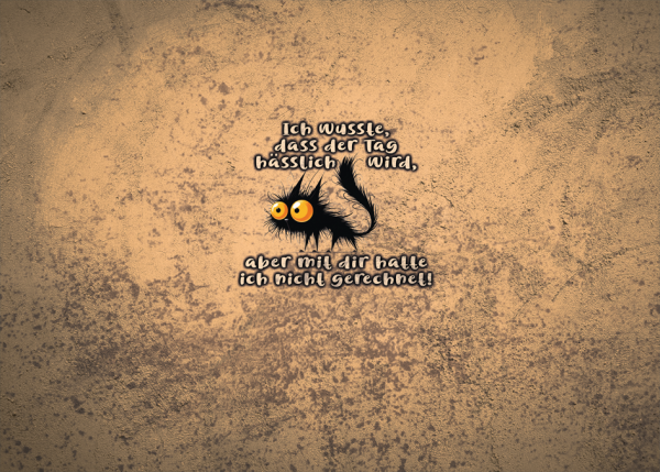 Ich wusste, dass der Tag hässlich wird, aber mit dir hatte ich nicht gerechnet.  - Softshellpaneel Tasche